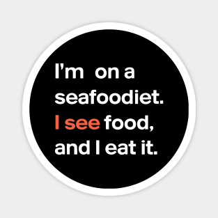 I'm on a seafood diet. I see food, and I eat it , Fun Foodie Humor Magnet